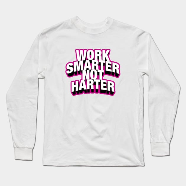 Work Smarter Not Harder Long Sleeve T-Shirt by Artistic Design